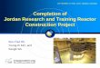 Completion of Jordan Research and Training Reactor ... 2017 IGORR-JRTR-Oh.pdfCompletion of Jordan Research and Training Reactor Construction Project Soo-Youl Oh, Young-Ki Kim, and