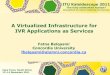 A Virtualized Infrastructure for IVR Applications as Services virtualized IVR infrastructure, including:
