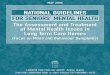 NATIONAL GUIDELINES FOR SENIORS’ MENTAL HEALTH · NATIONAL GUIDELINES FOR SENIORS’ MENTAL HEALTH (Focus on Mood and Behaviour Symptoms) The Assessment and Treatment of Mental