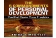 The 5 Commandments of personal development (latest version)...– Maxwell Maltz, Psycho-cybernetics Our vision of life is nothing more than a constructed reality. We weren’t born