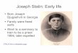 Joseph Stalin: Early life - · PDF file 2017-04-01 · Joseph Stalin: Early life Born Joseph Djugashvili in Georgia Family were freed serfs Went to a seminary to train to be a priest