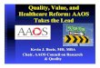 Quality, Value, and Healthcare Reform: AAOS Takes the Lead...Quality, Value, and Healthcare Reform: AAOS Takes the Lead Kevin J. Bozic, MD, MBA Chair, AAOS Council on Research & Quality