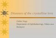 Diseases of the crystalline lenssemmelweis.hu/szemeszet/files/2018/05/Cataract-Zoltán-Zsolt-Nagy.pdf · Cataracta Primary cataracts –Congenital cataract –Zonular cataract –Anterior