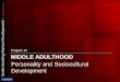 Chapter 15 MIDDLE ADULTHOOD - Angelf · PDF file 2014-12-04 · MIDDLE ADULTHOOD Chapter 15 Personality and Sociocultural Development . Middle Adulthood ... Development Middle Adulthood