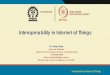 Interoperability in Internet of Things Introduction to Internet of Things. What is Interoperability?