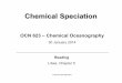 OCN 623 –Chemical Oceanography - SOEST...Speciation defines the chemical reactivity of elements in the ocean: • Affects residence time (e.g., reactivity of ions vs. neutral species)•