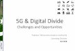 5G & Digital Divide · • Enhanced Mobile Broadband: The 5G standard promises to usher in the next era of immersive and cloud-connected experiences with faster, more uniform data