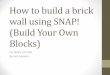 How to build a brick wall using SNAP! (Build Your …...If/else logic statement “If” •The ‘if’ statement uses a nested operator •Click ‘help’ over the “mod” operator