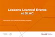 Lessons Learned Events at SLAC · PDF file 2012-09-14 · Lessons Learned Events: Summary Comments . Important to identify and communicate lessons learned! Lessons learned and near