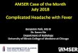AMSER Case of the Month July 2018 Complicated Headache with Fever · 2018-09-06 · Patient Presentation CC: 30yr old female who was transferred from an outside hospital for a week