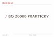 ISO 20000 PRAKTICKY · /HISTÓRIA VZNIKU A VÝVOJA 1986-89 začalo to ITIL 2000 BS 15000 Specification of ITSM 2002 BS 15000-1 2003 BS 15000-2 Code of practice 2005 ISO/IEC 20000-1