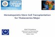 Hematopoietic Stem Cell Transplantation for Thalassemia Major · 2015-02-08 · Hematopoietic Stem Cell Transplantation for Thalassemia Major Alok Srivastava. Department of Haematology
