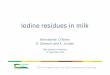 Iodine residues in milk•Iodine is an essential trace element - humans and animals • Deficiency affects reproductive capacity, brain development and growth • Increased iodine