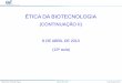 ÉTICA DA BIOTECNOLOGIA · Patentes biológicas: patente sobre um produto, parte de um produto ou um processo de produçãobiológica. Inicia-se nos anos 30, nos EUA, com a produção