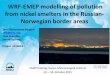 WRF-EMEP modelling of pollution from nickel smelters in ... · Topics regarding modelling Nikel Emissions of SO. 2. Zapolyarny and Nikel fairly well known, emissions heavy metal not