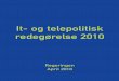 It- og telepolitisk redegørelse 2010 - Regeringen.dk · forandringerne og den demografiske udvikling med flere ældre og færre erhvervsaktive. Udfordringerne skærpes af, at Danmark