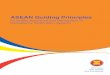 ASEAN Guiding Principles · knowledge sharing and support throughout the drafting and review process of this ASEAN Guiding Principles. Appreciation also goes to the Government of