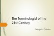 The terminologist of the 21st century - TermCoordThe Terminologist of the 21st Century Georgeta Ciobanu. From Sumerians … to games Terminologist’s profile: In 2600 BC In the literature