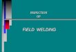 FIELD WELDING · Qualification to ANSI/AWS D1.1 Structural Welding Code is NOT Acceptable. (Refer to Section 410.3.H) Welders Wanting to be Certified Need to: Welder Qualification