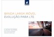 Banda larga móvel Rev PA1 - IEEE Communications Societyportugal.chapters.comsoc.org/files/2016/01/Slides... · what LTE/EPC Network Architecture MME = Mobility Management Entity