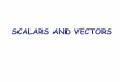 Scalars and Vectors Scalar - Dokuz Eylül University...Scalars and Vectors Scalar A physical quantity that is completely characterized by a real number (or by its numerical value)
