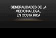 GENERALIDADES DE LA MEDICINA LEGAL EN COSTA RICA 2015/charlasseminariolegal/Parte I... · HISTORIA DE LA MEDICINA LEGAL EN COSTA RICA - En 1972 se nombró al primer médico residente,