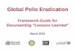 Documenting “Lessons Learned” - Polio Eradica Documenting “Lessons Learned” March 2015 . Purpose of the “Lessons Learned” framework 1. Document the lessons learned and