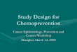 Study Design for Chemoprevention · 2008-05-20 · 2.2. Purpose of randomization:Purpose of randomization: To (attempt to) assure comparability of the study To (attempt to) assure