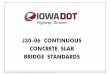 J30-06 CONTINUOUS CONCRETE SLAB BRIDGE STANDARDS · the j30-06 bridge standards, if properly used, provide the structural plans necessary to these bridges may be built on a 0°, 15°,