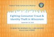Fighting Consumer Fraud & Identity Theft in Wisconsin · 2018-09-18 · Fighting Consumer Fraud & Identity Theft in Wisconsin. TO HEAR THE WEBINAR CALL 1-800-260-0702. Access Code: