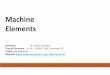 Machine Elements - University of ThessalyMachines consist of interrelated elements. This course will focus on design of important conventional machine design elements. The basic principles