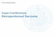 Case Conference: Retroperitoneal Sarcoma...• US incidence of RP sarcoma is about 1,000 cases per year • Median size at diagnosis is 15cm • 5% likelihood of nodal involvment at