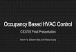 Occupancy Based HVAC Controlpeople.cs.pitt.edu/~mosse/courses/cs3720/Final_occupancy...Motivations -- Contd. Occupancy Based HVAC systems Energy usage can be reduced by reducing heating