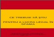 CE TREBUIE SĂ ŞTIM PENTRU A MUNCI fortei... · Spania a impus măsuri tranzitorii? Da. Spania a decis impunerea de restricţii liberului acces al lucrătorilor români pe piaţa