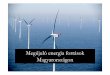 Megújuló energia források Magyarországon...geotermikus energia alapon nem lehet jelentıs növekedést elérni. Pl.: 150 kulcsi mérető (600 kWteljesítményő) szélturbina letelepítésével