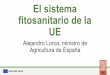 El sistema fitosanitario de la UEseminar2019mexico.eu/PDF/ES/ES_10julio-fitosanitario-A_LORCA-EN_rev.pdf · ISPM 12. Certificados fitosanitarios 9 Tipos y formas de certificados fitosanitarios