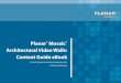 Planar Mosaic Architectural Video Walls: Content Guide eBook · < 4” Planar Mosaic Content Guide. Simple and Standard: Video Planar Mosaic Content Guide 5 What You Get • A single