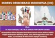 INDEKS DEMOKRASI INDONESIA (IDI) · 2019-02-24 · INDEKS DEMOKRASI INDONESIA (IDI) Oleh : Dr. Agus Subagyo, S.IP., M.Si (Dekan FISIP UNJANI Cimahi) Disampaikan dalam kegiatan Koordinasi