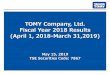 TOMY Company, Ltd. Fiscal Year 2018 Results (April …...2 May 15, 2019 Hiroya Kutsuzawa Senior Managing Officer & CFO TOMY Company, Ltd. FY2018 Financial Highlights （April 1, 2018-March