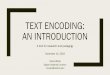 TEXT ENCODING: AN INTRODUCTION...TEXT ENCODING: AN INTRODUCTION A tool for research and pedagogy November 14, 2018 Olivia Wikle Digital Initiatives Librarian omwikle@uidaho.edu Text