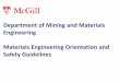 Departmental Safety Orientation and Guidelines · Department of Mining and Materials Engineering Materials Engineering Orientation and Safety Guidelines . Welcome to Materials Engineering