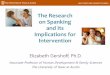 The Research on Spanking and Its Implications for Interventionon Spanking and Its Implications for Intervention Elizabeth Gershoff, Ph.D. Associate Professor of Human Development &