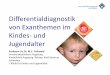 Differentialdiagnostik von Exanthemen im Kindes- und Jugendalter · 2019-10-10 · Differentialdiagnostik von Exanthemen im Kindes- und Jugendalter Professor Dr. Dr. M.C. Frühwald