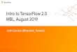 Intro to TensorFlow 2.0 MBL, August 2019 2_0 slides.pdf · Agenda 1 of 2 Exercises Fashion MNIST with dense layers CIFAR-10 with convolutional layers Concepts (as many as we can intro