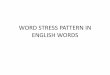 WORD STRESS PATTERN IN ENGLISH WORDSksol.kiit.ac.in/wp-content/uploads/2018/04/WORDSTRESS-RULES.pdf · ENGLISH WORDS . Word stress and syllables are the next important things to learn