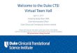 Welcome to the Duke CTSI Virtual Town Hall...Welcome to the Duke CTSI Virtual Town Hall April 21, 2017 Hosted by Becky Moen, MBA Chief Administrative Officer Duke Clinical and Translational
