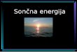 Sončna energija - Dijaski.net · • Aktivni solarni sistemi: • Sončni kolektorji [ za proizvodnjo električne energije - fotovoltaika. Gre za pretvorbo sončne energije neposredno