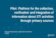 Pilot: Platform for the collection, verification and ...Pilot: Platform for the collection, verification and integration of information about STI activities through primary sources