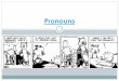 Pronouns - W personal pronouns reflexive pronouns Intensive pronouns reciprocal pronouns *demonstrative pronouns *relative pronouns *indefinite pronouns *These are significant as they