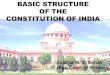 BASIC STRUCTURE OF THE CONSTITUTION OF INDIAnja.nic.in/Concluded_Programmes/2017-18/P-1081_PPTs/1... · 2018-01-25 · BASIC STRUCTURE OF THE CONSTITUTION OF INDIA Justice M. S. Sonak